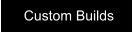 Custom Builds