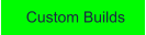 Custom Builds